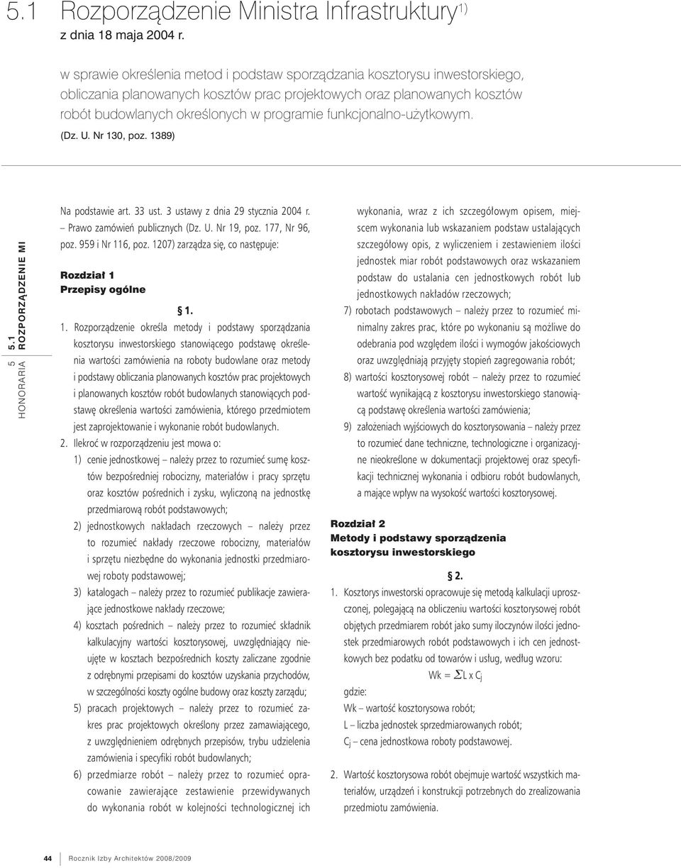 funkcjonalno-użytkowym. (Dz. U. Nr 130, poz. 1389).1 ROZPORZĄDZENIE MI Na podstawie art. 33 ust. 3 ustawy z dnia 29 stycznia 2004 r. Prawo zamówień publicznych (Dz. U. Nr 19, poz. 177, Nr 96, poz.