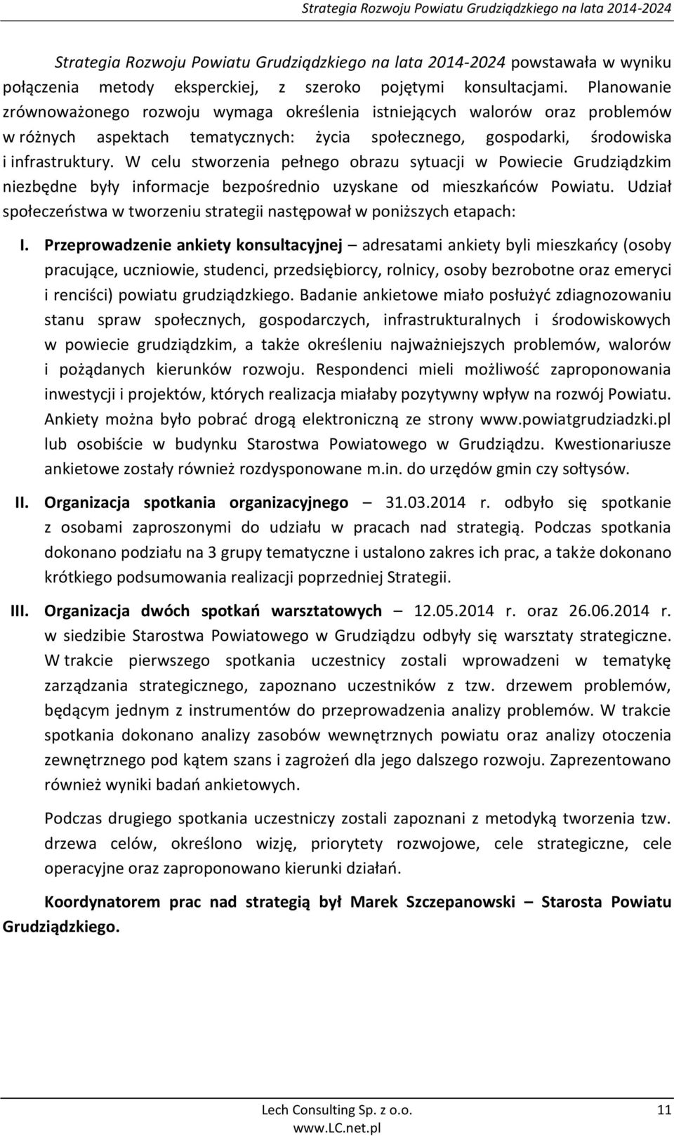 W celu stworzenia pełnego obrazu sytuacji w Powiecie Grudziądzkim niezbędne były informacje bezpośrednio uzyskane od mieszkańców Powiatu.