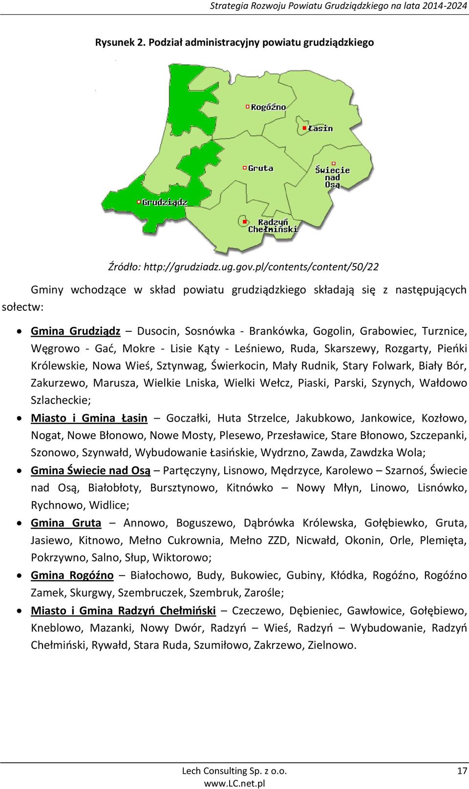 Gać, Mokre - Lisie Kąty - Leśniewo, Ruda, Skarszewy, Rozgarty, Pieńki Królewskie, Nowa Wieś, Sztynwag, Świerkocin, Mały Rudnik, Stary Folwark, Biały Bór, Zakurzewo, Marusza, Wielkie Lniska, Wielki