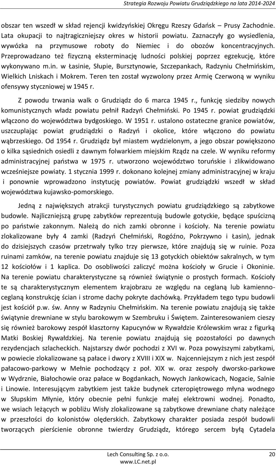 cję ludności polskiej poprzez egzekucję, które wykonywano m.in. w Łasinie, Słupie, Bursztynowie, Szczepankach, Radzyniu Chełmińskim, Wielkich Lniskach i Mokrem.