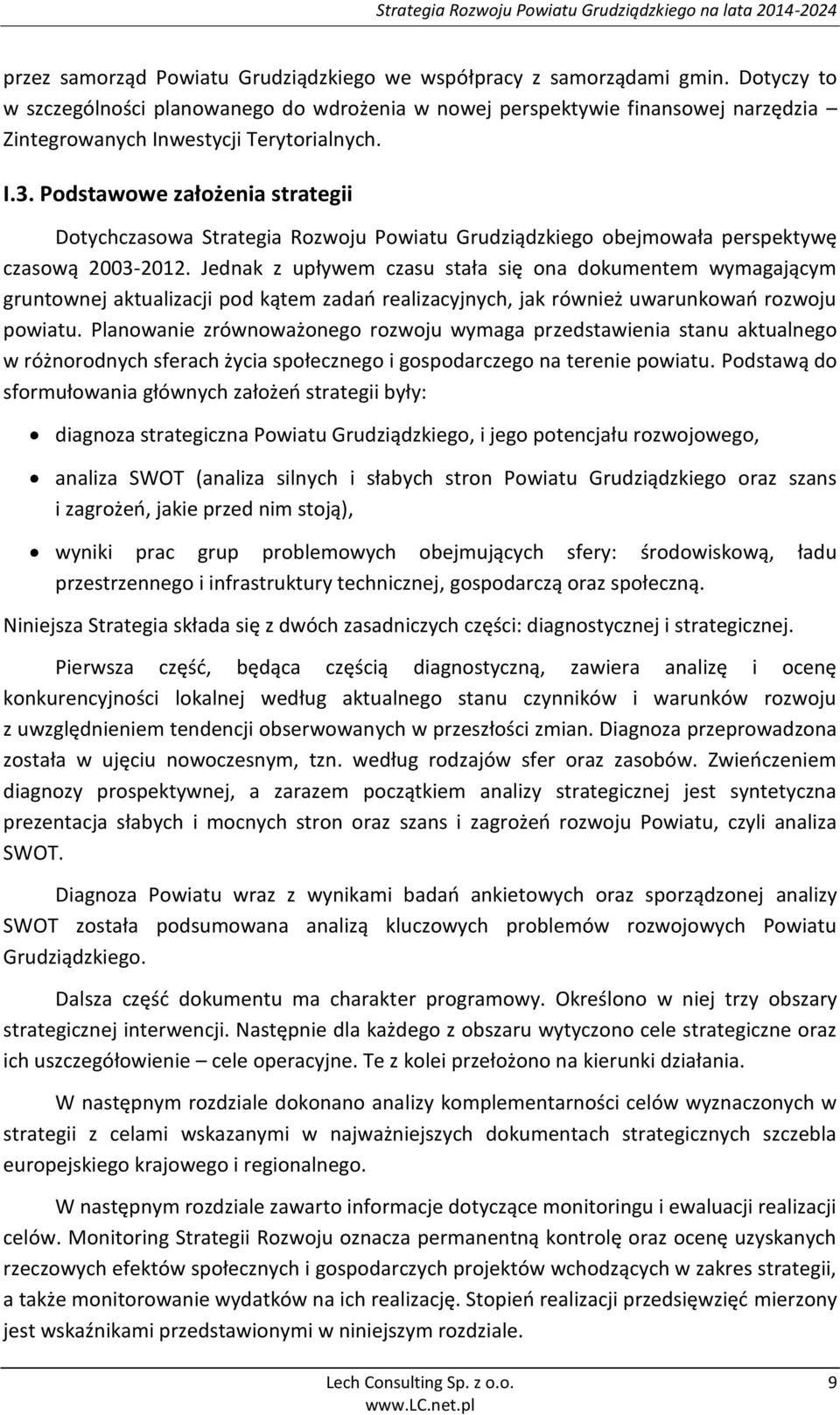 Podstawowe założenia strategii Dotychczasowa Strategia Rozwoju Powiatu Grudziądzkiego obejmowała perspektywę czasową 2003-2012.