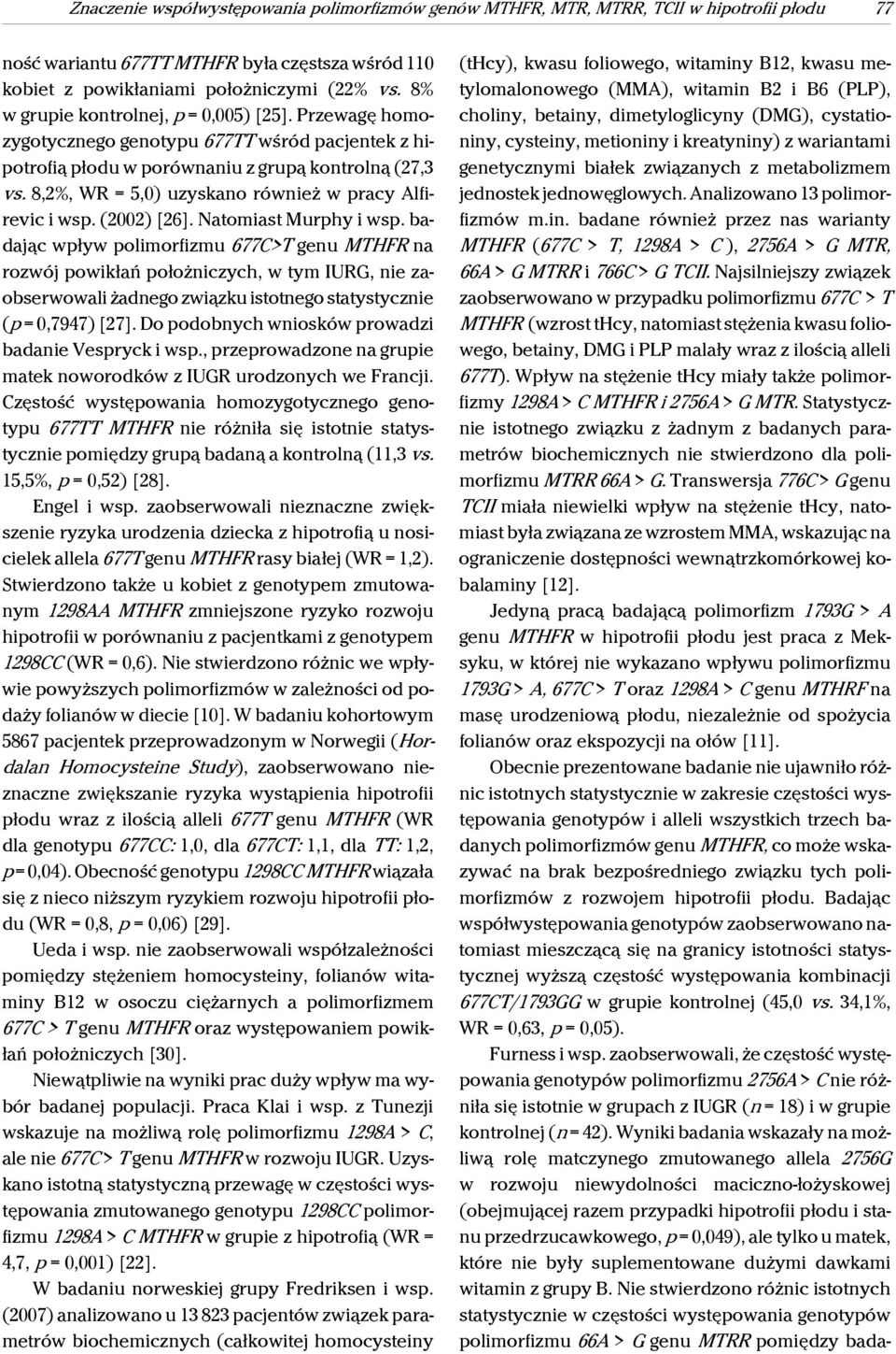 8,2%, WR = 5,0) uzyskano również w pracy Alfirevic i wsp. (2002) [26]. Natomiast Murphy i wsp.