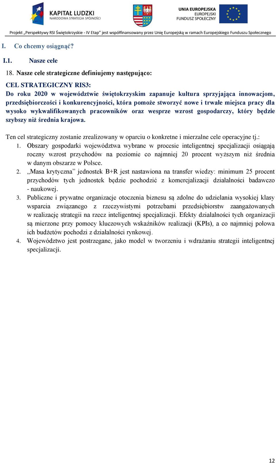 która pomoże stworzyć nowe i trwałe miejsca pracy dla wysoko wykwalifikowanych pracowników oraz wesprze wzrost gospodarczy, który będzie szybszy niż średnia krajowa.