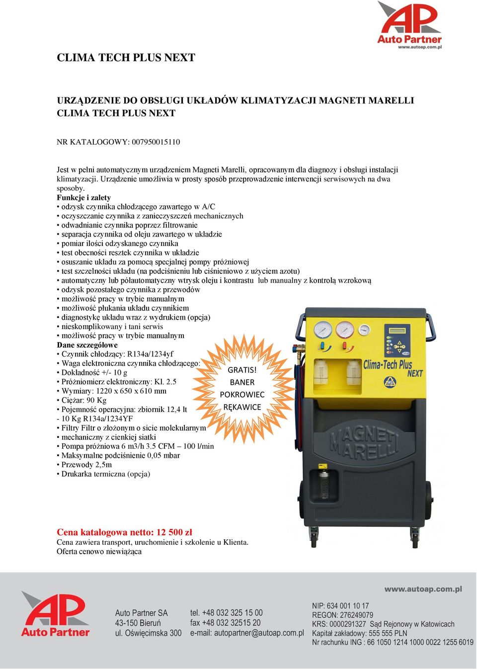 R134a/1234yf Dokładność +/- 10 g Wymiary: 1220 x 650 x 610 mm Ciężar: 90 Kg Pojemność operacyjna: zbiornik 12,4 lt - 10