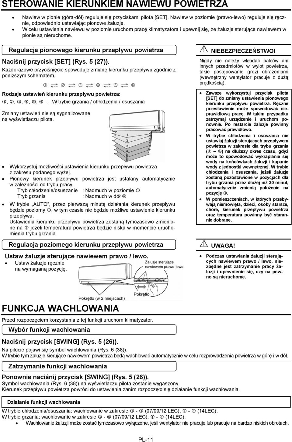 Każdorazowe przyciśnięcie spowoduje zmianę kierunku przepływu zgodnie z poniższym schematem.