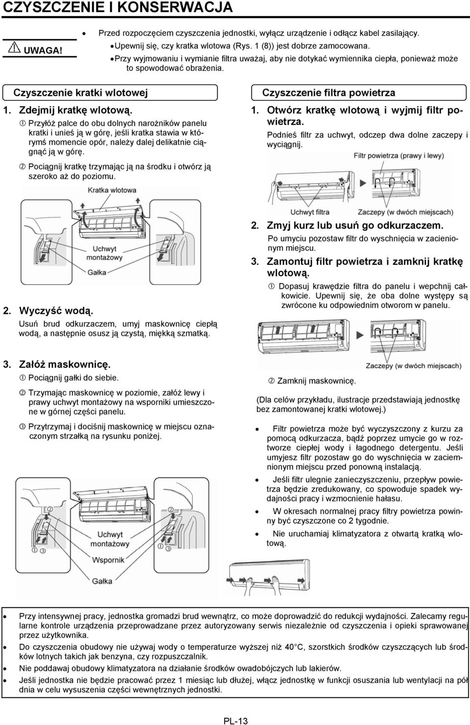 Przyłóż palce do obu dolnych narożników panelu kratki i unieś ją w górę, jeśli kratka stawia w którymś momencie opór, należy dalej delikatnie ciągnąć ją w górę. Czyszczenie filtra powietrza 1.