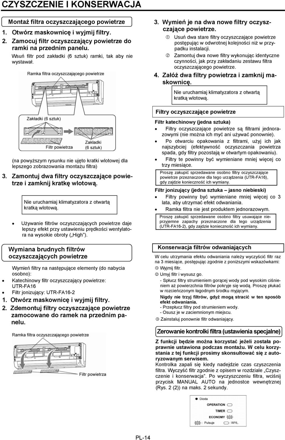 Usuń dwa stare filtry oczyszczające powietrze postępując w odwrotnej kolejności niż w przypadku instalacji.