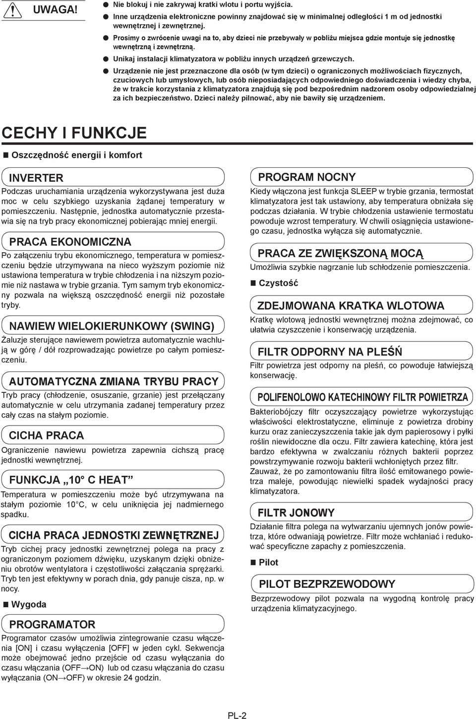 Urządzenie nie jest przeznaczone dla osób (w tym dzieci) o ograniczonych możliwościach fizycznych, czuciowych lub umysłowych, lub osób nieposiadających odpowiedniego doświadczenia i wiedzy chyba, że