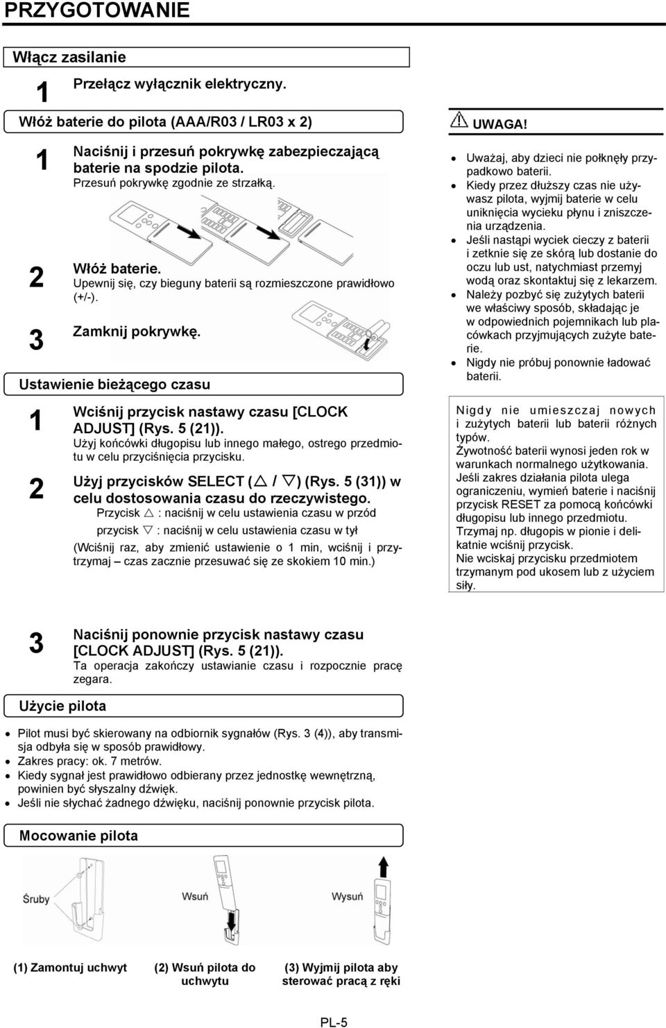 Ustawienie bieżącego czasu 2 Wciśnij przycisk nastawy czasu [CLOCK ADJUST] (Rys. 5 (21)). Użyj końcówki długopisu lub innego małego, ostrego przedmiotu w celu przyciśnięcia przycisku.