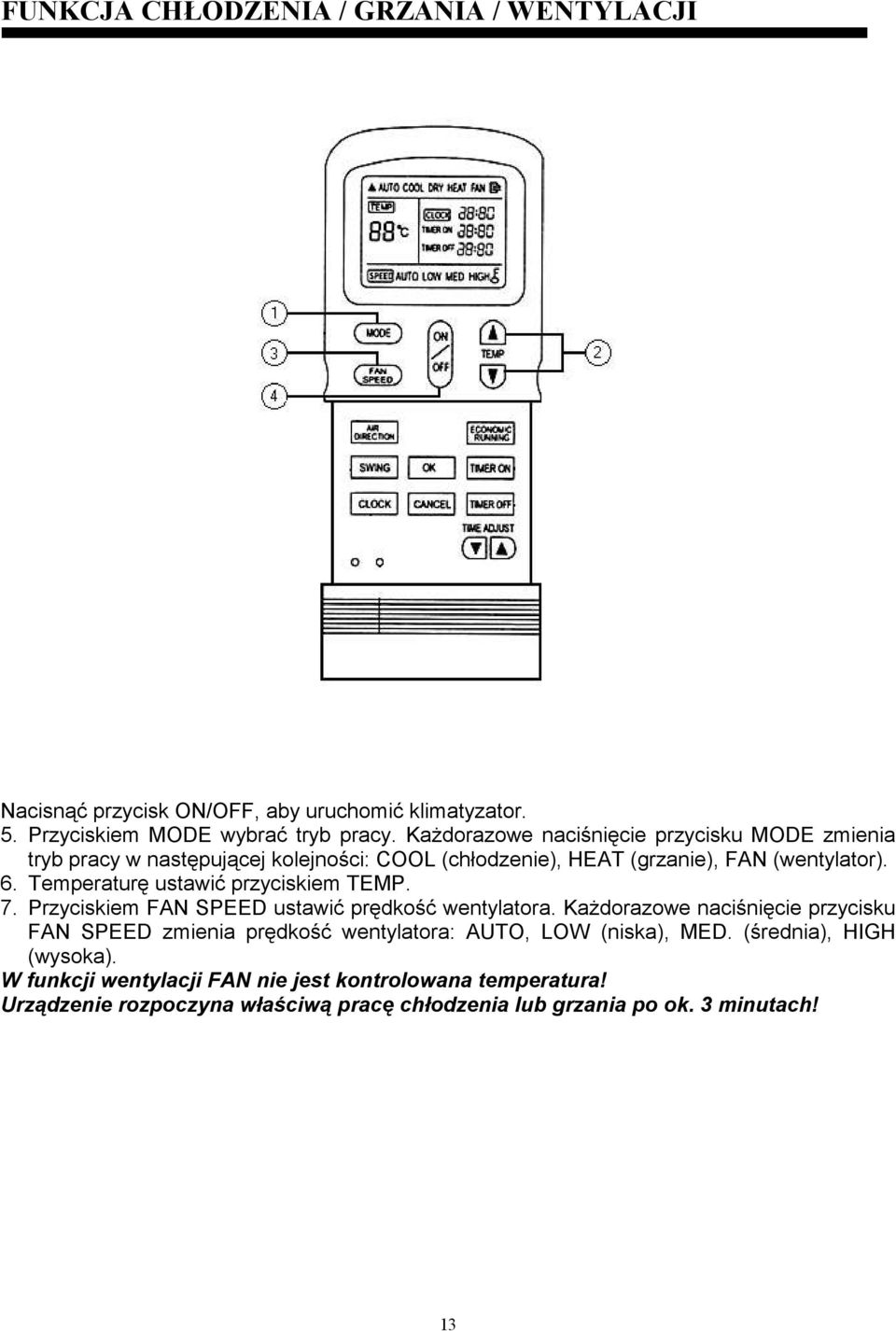 Temperaturę ustawić przyciskiem TEMP. 7. Przyciskiem FAN SPEED ustawić prędkość wentylatora.
