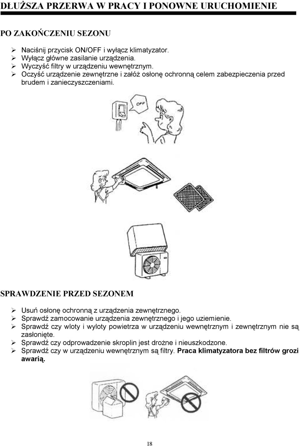 SPRAWDZENIE PRZED SEZONEM Usuń osłonę ochronną z urządzenia zewnętrznego. Sprawdź zamocowanie urządzenia zewnętrznego i jego uziemienie.