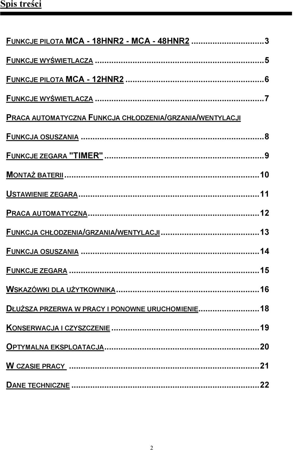 ..11 PRACA AUTOMATYCZNA...12 FUNKCJA CHŁODZENIA/GRZANIA/WENTYLACJI...13 FUNKCJA OSUSZANIA...14 FUNKCJE ZEGARA...15 WSKAZÓWKI DLA UśYTKOWNIKA.