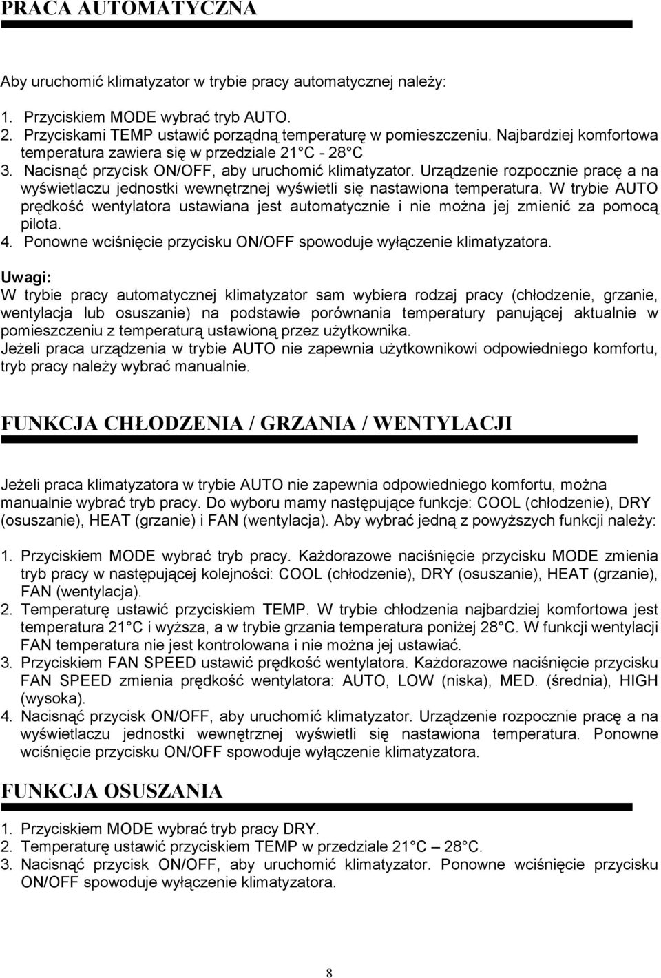 Urządzenie rozpocznie pracę a na wyświetlaczu jednostki wewnętrznej wyświetli się nastawiona temperatura.