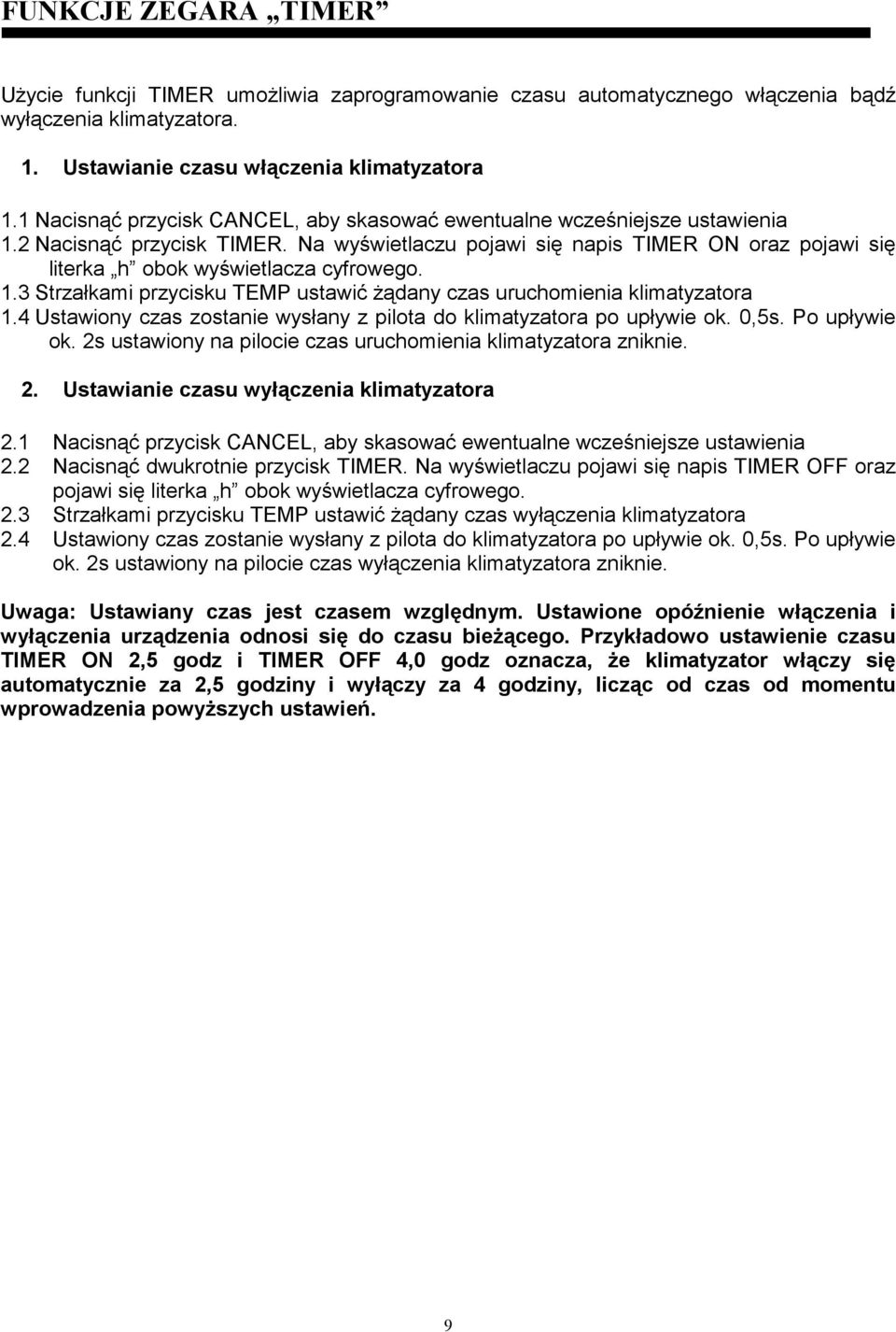 Na wyświetlaczu pojawi się napis TIMER ON oraz pojawi się literka h obok wyświetlacza cyfrowego. 1.3 Strzałkami przycisku TEMP ustawić Ŝądany czas uruchomienia klimatyzatora 1.