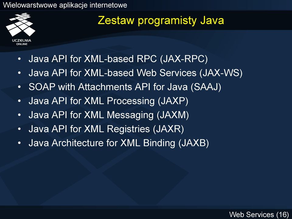 Java API for XML Processing (JAXP) Java API for XML Messaging (JAXM) Java API