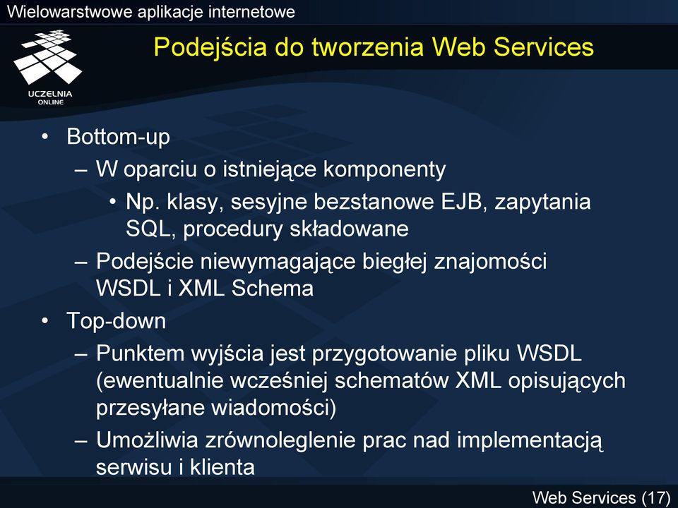 znajomości WSDL i XML Schema Top-down Punktem wyjścia jest przygotowanie pliku WSDL (ewentualnie