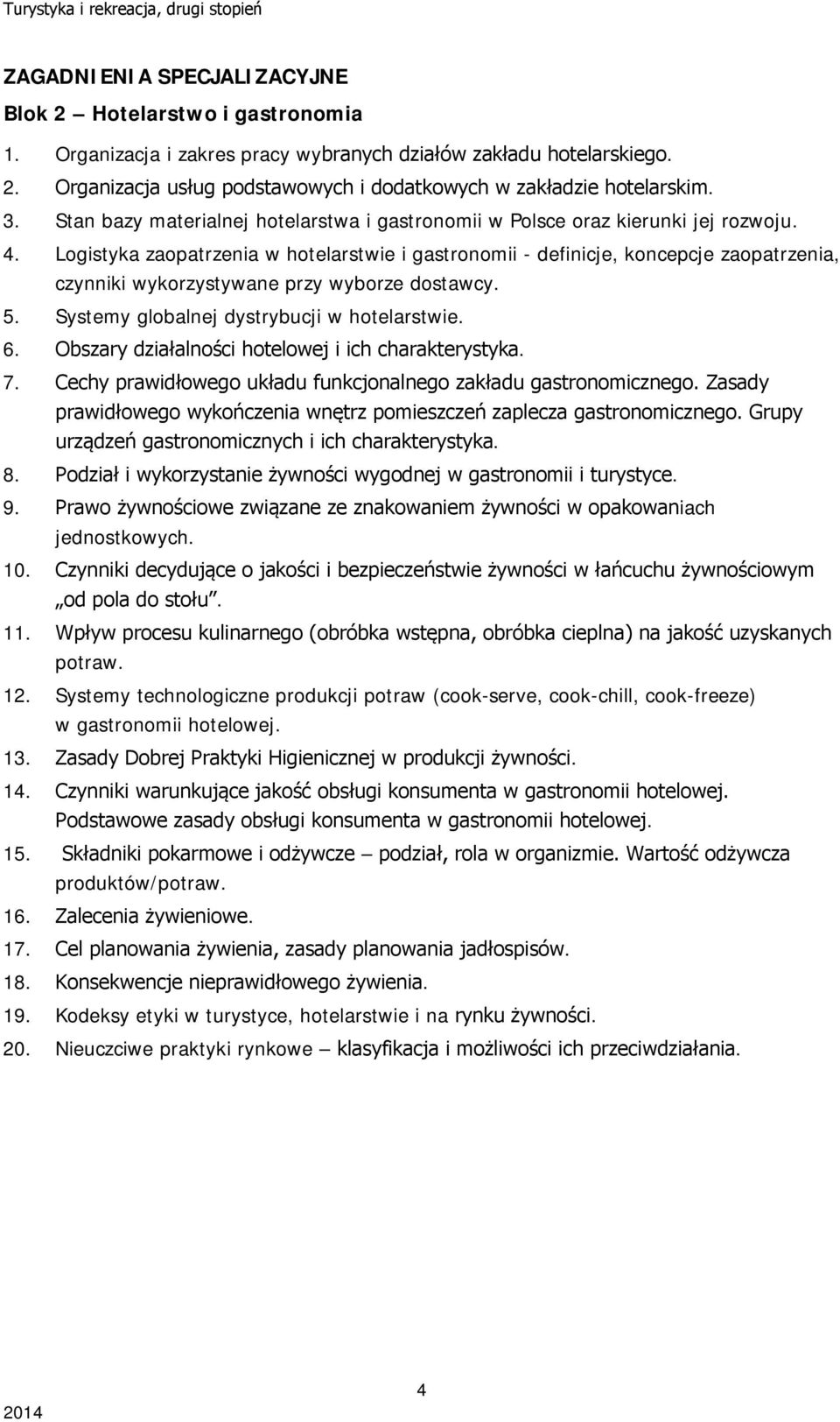 Logistyka zaopatrzenia w hotelarstwie i gastronomii - definicje, koncepcje zaopatrzenia, czynniki wykorzystywane przy wyborze dostawcy. 5. Systemy globalnej dystrybucji w hotelarstwie. 6.