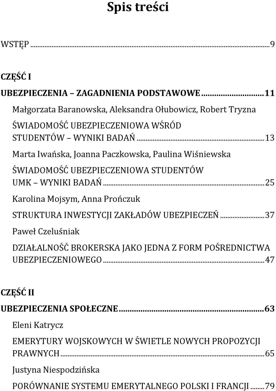 .. 13 Marta Iwańska, Joanna Paczkowska, Paulina Wiśniewska ŚWIADOMOŚĆ UBEZPIECZENIOWA STUDENTÓW UMK WYNIKI BADAŃ.