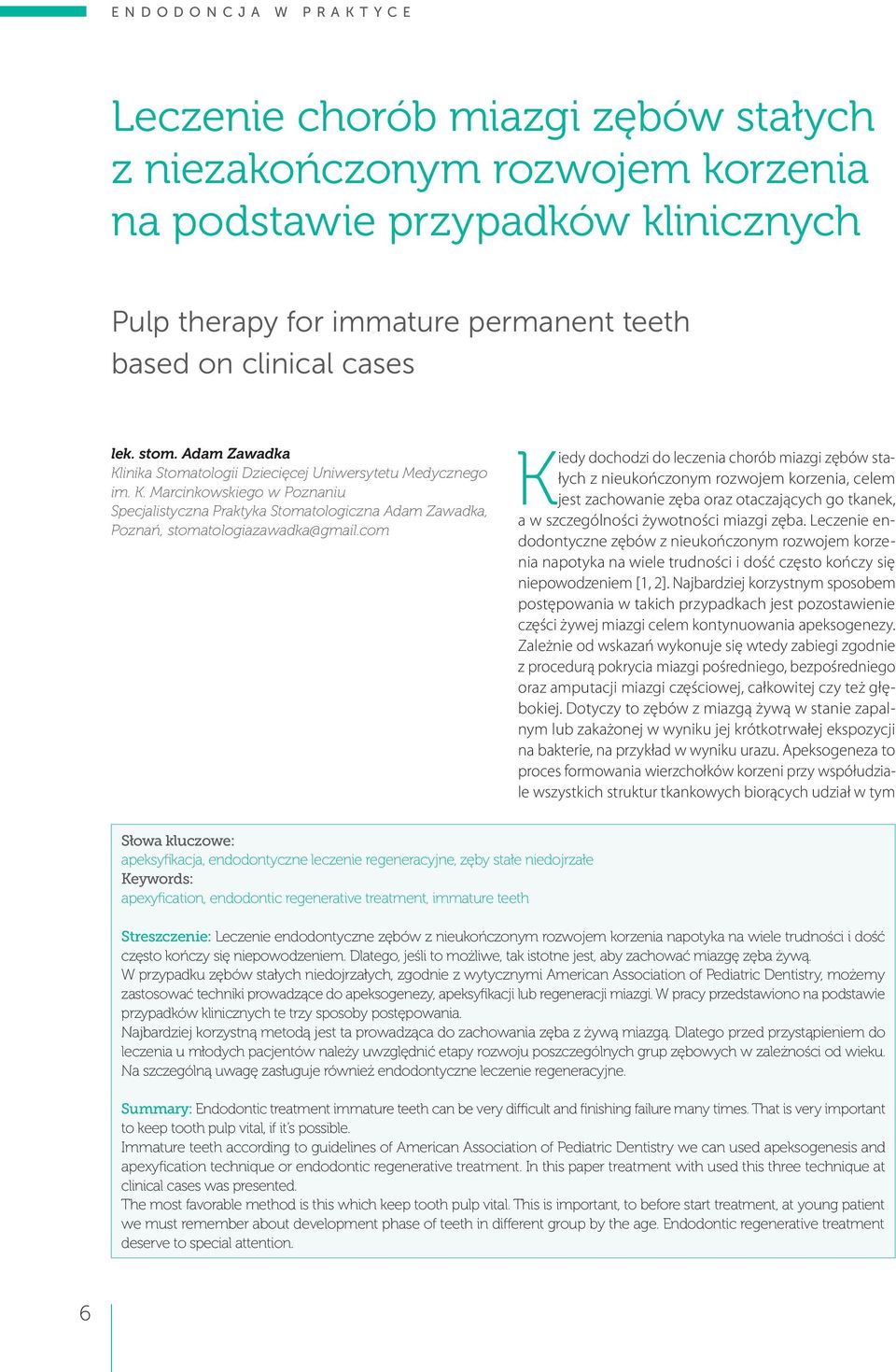 com Kiedy dochodzi do leczenia chorób miazgi zębów stałych z nieukończonym rozwojem korzenia, celem jest zachowanie zęba oraz otaczających go tkanek, a w szczególności żywotności miazgi zęba.