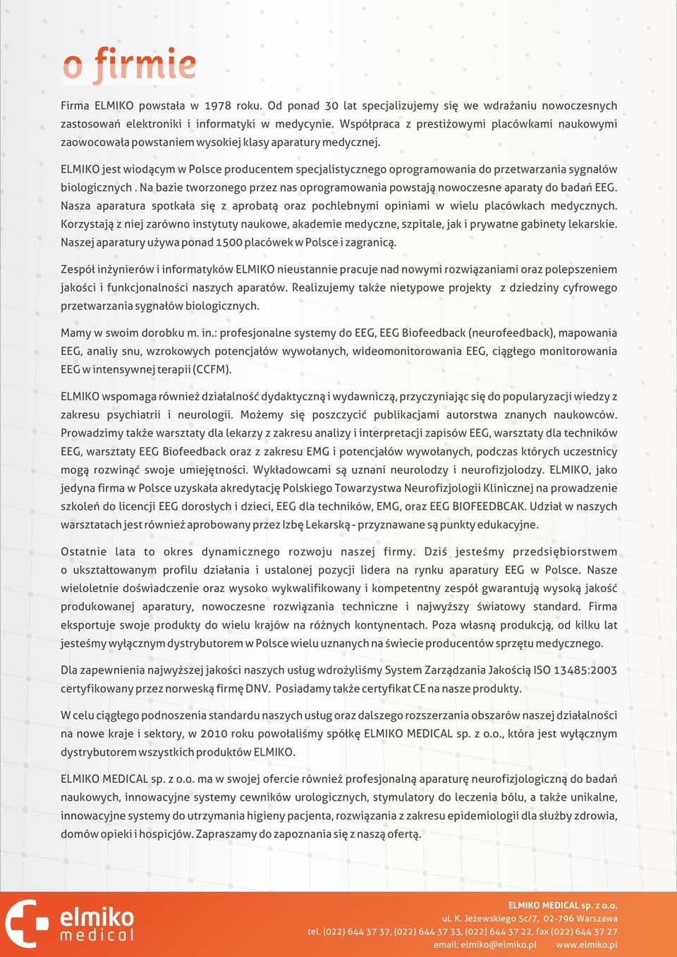 ELMIKO jest wiodącym w Polsce producentem specjalistycznego oprogramowania do przetwarzania sygnałów biologicznych.