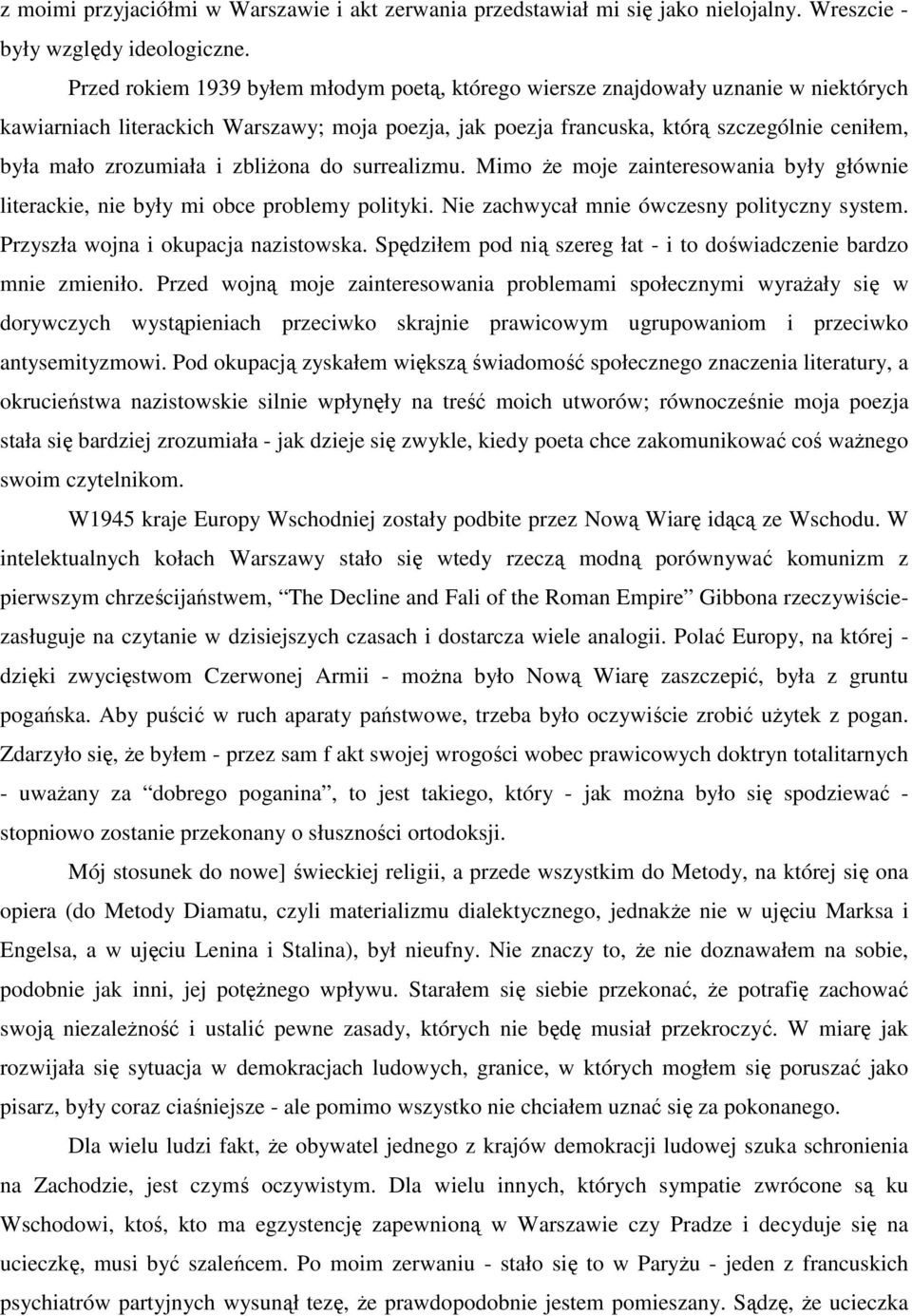 zrozumiała i zbliŝona do surrealizmu. Mimo Ŝe moje zainteresowania były głównie literackie, nie były mi obce problemy polityki. Nie zachwycał mnie ówczesny polityczny system.