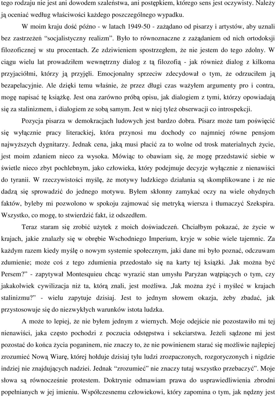 Było to równoznaczne z zaŝądaniem od nich ortodoksji filozoficznej w stu procentach. Ze zdziwieniem spostrzegłem, Ŝe nie jestem do tego zdolny.