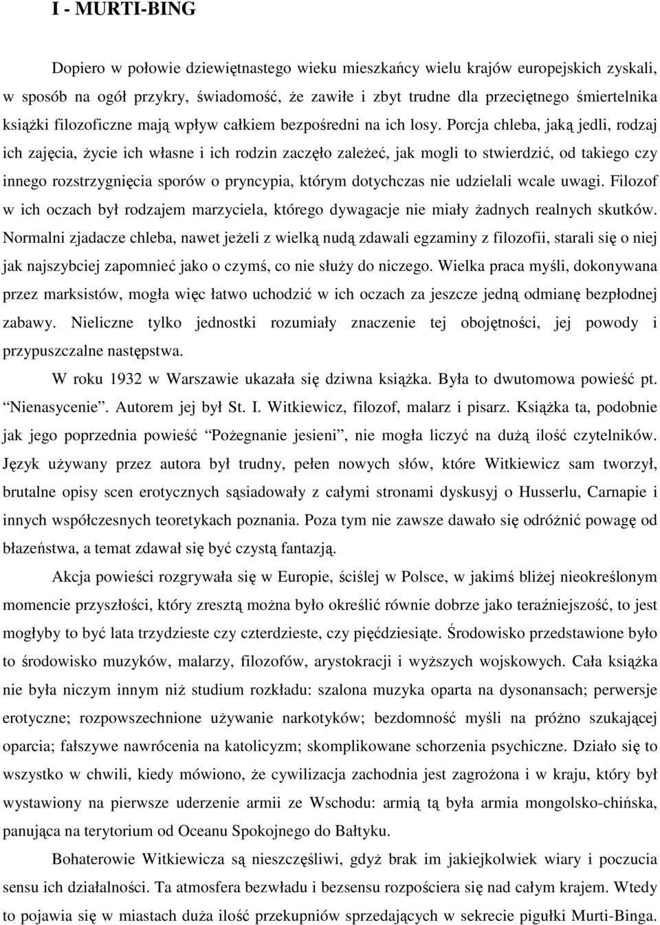 Porcja chleba, jaką jedli, rodzaj ich zajęcia, Ŝycie ich własne i ich rodzin zaczęło zaleŝeć, jak mogli to stwierdzić, od takiego czy innego rozstrzygnięcia sporów o pryncypia, którym dotychczas nie