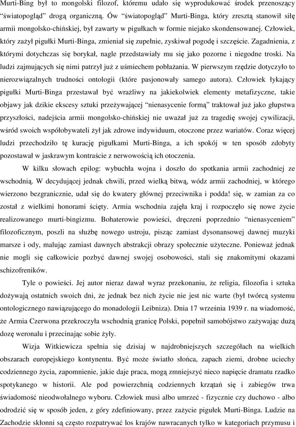 Człowiek, który zaŝył pigułki Murti-Binga, zmieniał się zupełnie, zyskiwał pogodę i szczęście. Zagadnienia, z którymi dotychczas się borykał, nagle przedstawiały mu się jako pozorne i niegodne troski.