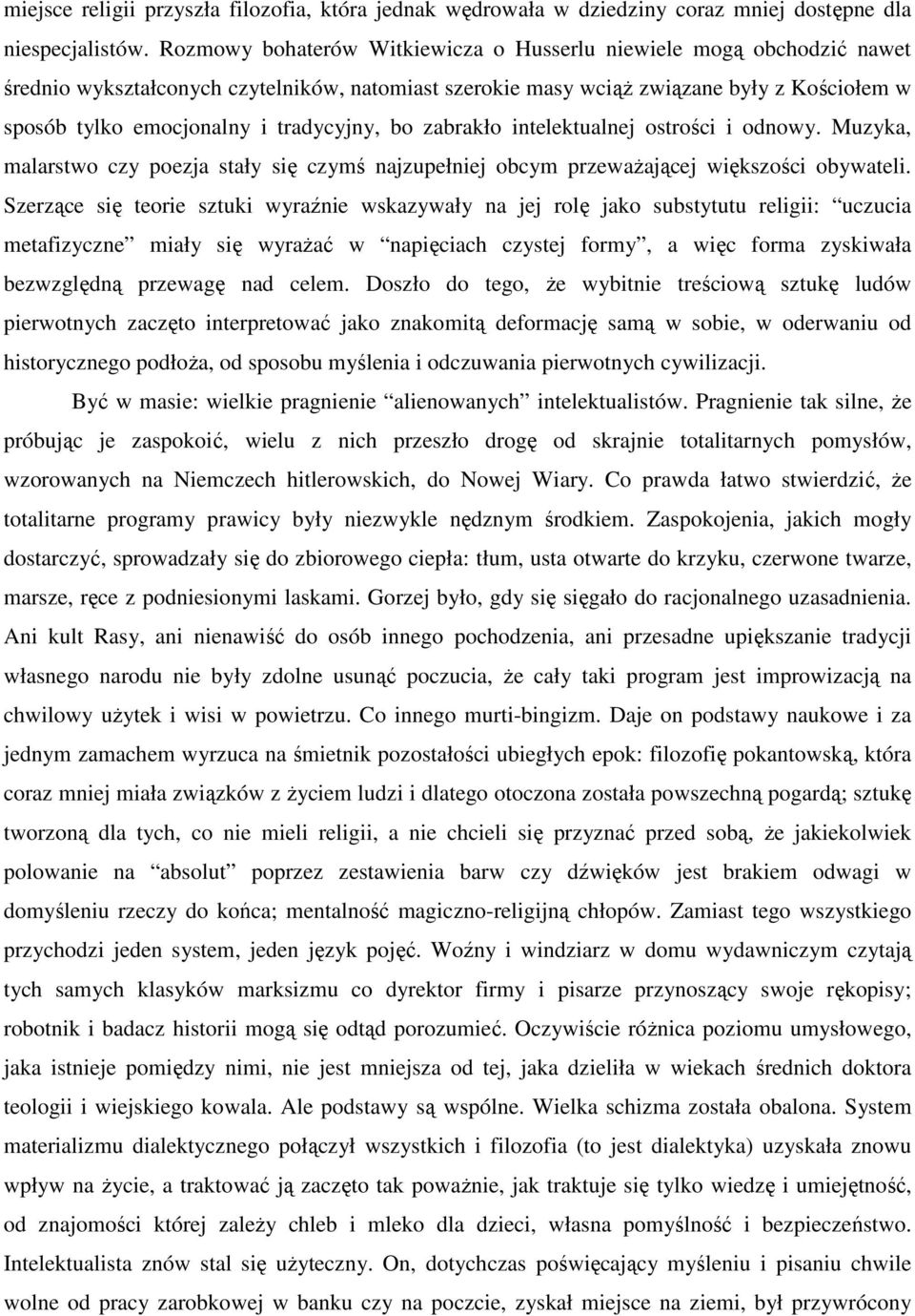 tradycyjny, bo zabrakło intelektualnej ostrości i odnowy. Muzyka, malarstwo czy poezja stały się czymś najzupełniej obcym przewaŝającej większości obywateli.