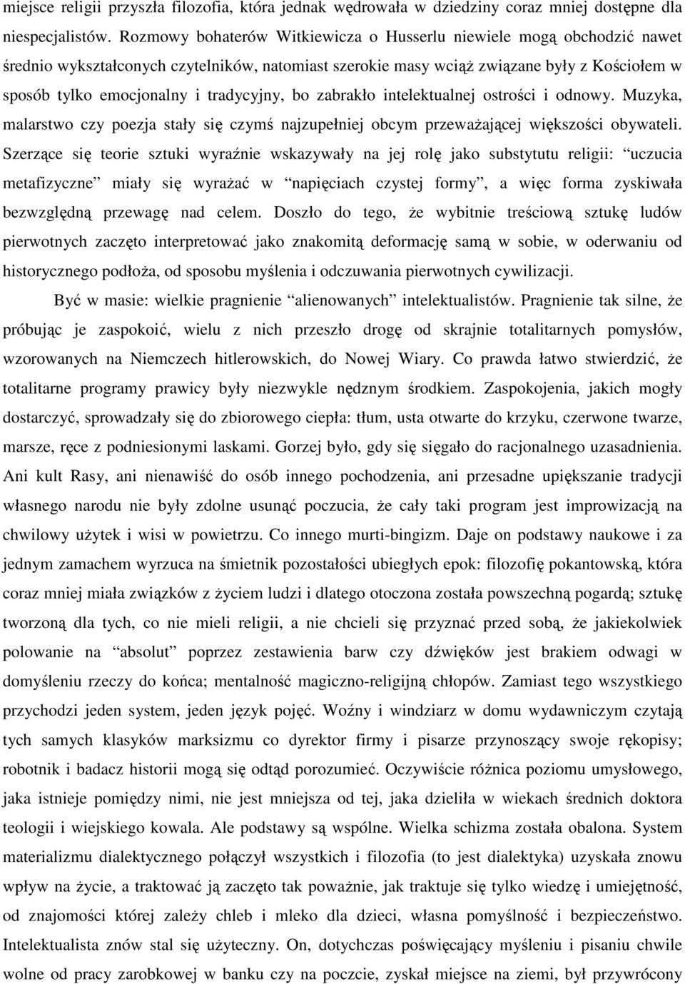 tradycyjny, bo zabrakło intelektualnej ostrości i odnowy. Muzyka, malarstwo czy poezja stały się czymś najzupełniej obcym przewaŝającej większości obywateli.