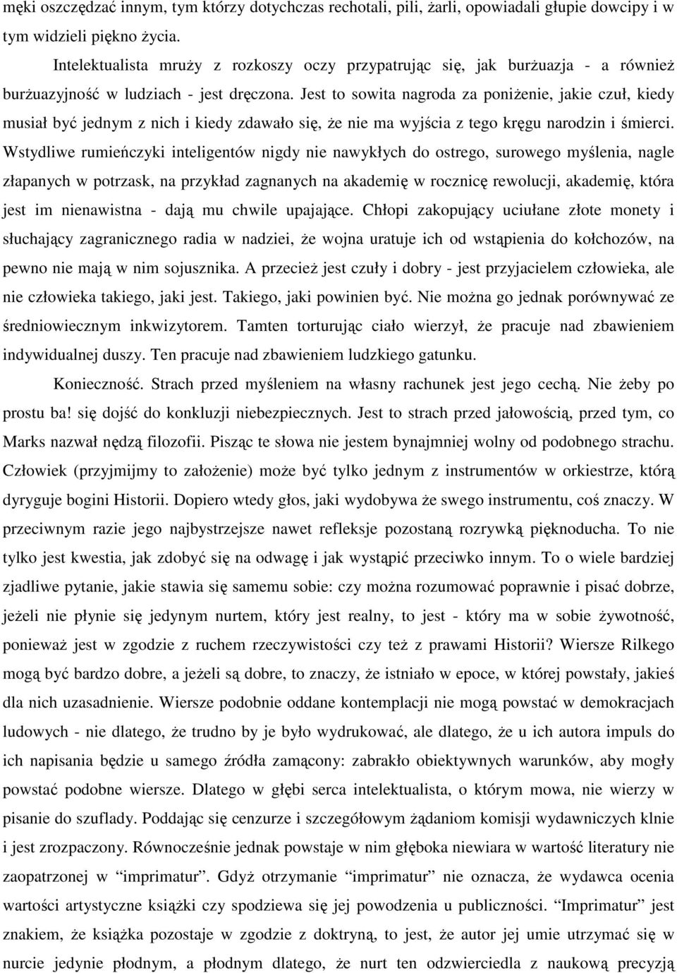 Jest to sowita nagroda za poniŝenie, jakie czuł, kiedy musiał być jednym z nich i kiedy zdawało się, Ŝe nie ma wyjścia z tego kręgu narodzin i śmierci.