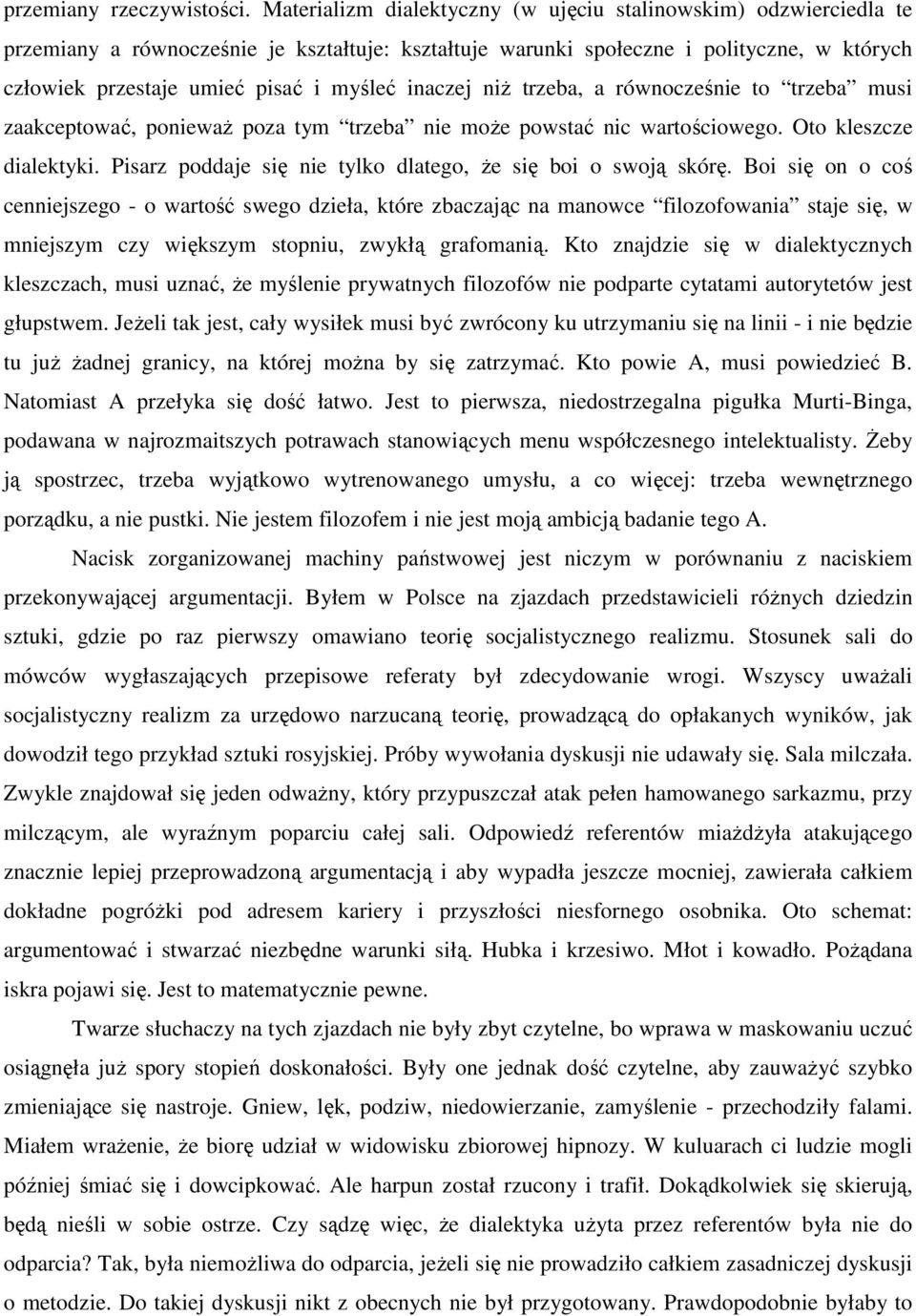 inaczej niŝ trzeba, a równocześnie to trzeba musi zaakceptować, poniewaŝ poza tym trzeba nie moŝe powstać nic wartościowego. Oto kleszcze dialektyki.