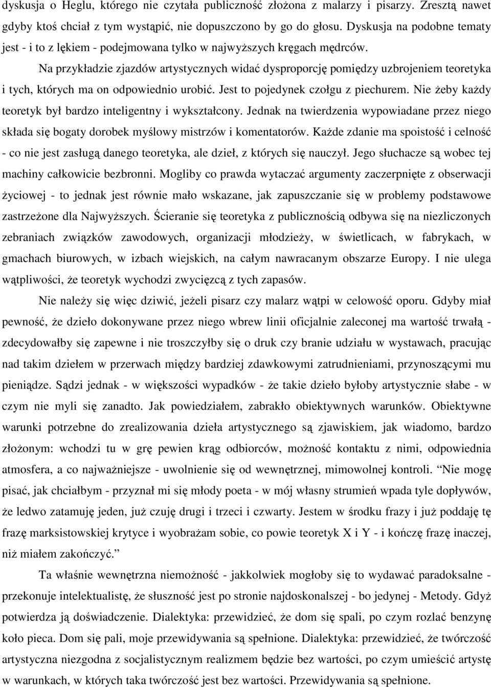 Na przykładzie zjazdów artystycznych widać dysproporcję pomiędzy uzbrojeniem teoretyka i tych, których ma on odpowiednio urobić. Jest to pojedynek czołgu z piechurem.