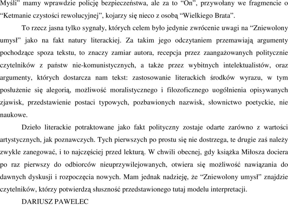 Za takim jego odczytaniem przemawiają argumenty pochodzące spoza tekstu, to znaczy zamiar autora, recepcja przez zaangaŝowanych politycznie czytelników z państw nie-komunistycznych, a takŝe przez