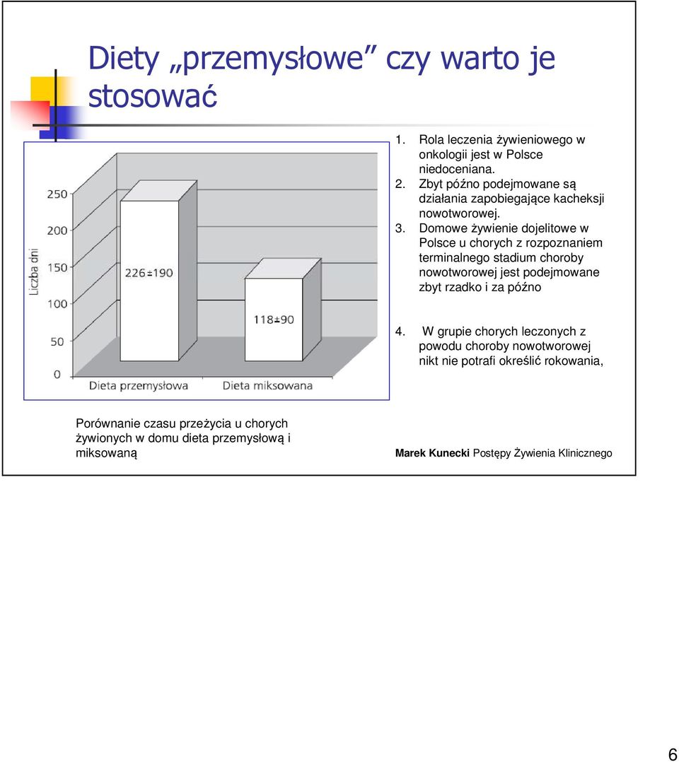 Domowe żywienie dojelitowe w Polsce u chorych z rozpoznaniem terminalnego stadium choroby nowotworowej jest podejmowane zbyt rzadko i za