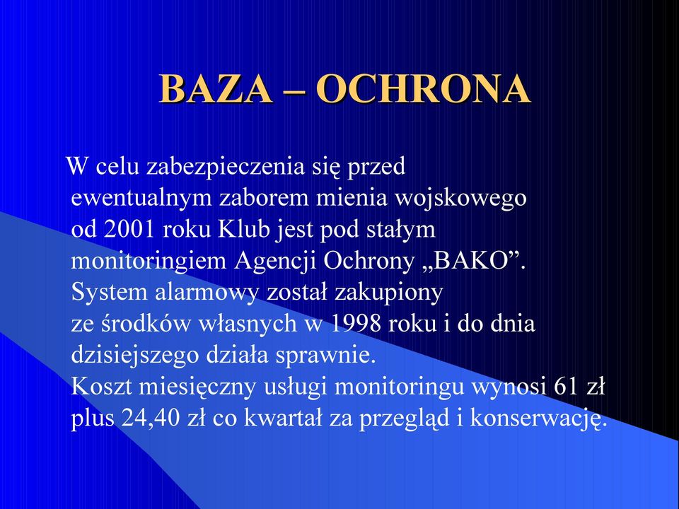 System alarmowy został zakupiony ze środków własnych w 1998 roku i do dnia dzisiejszego