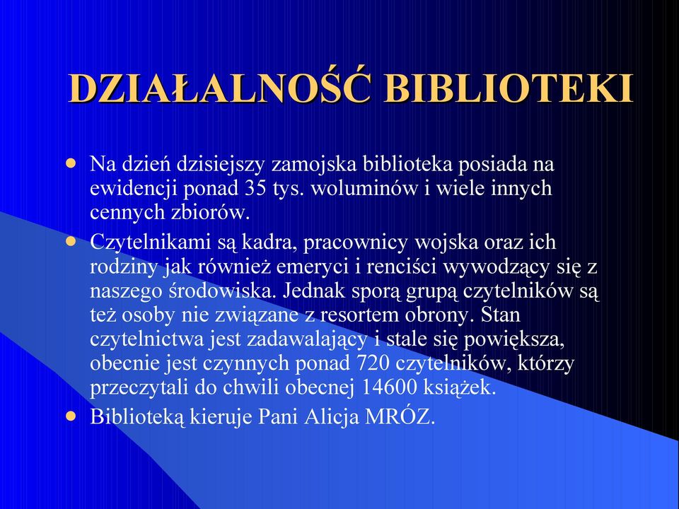 Czytelnikami są kadra, pracownicy wojska oraz ich rodziny jak również emeryci i renciści wywodzący się z naszego środowiska.