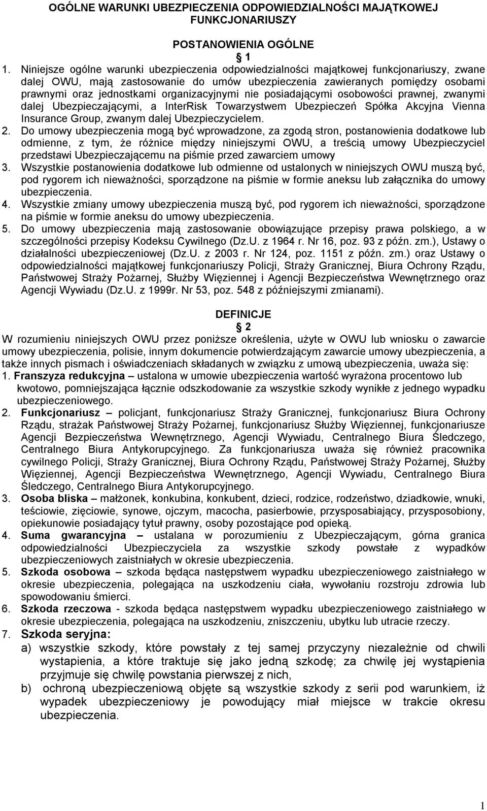 organizacyjnymi nie posiadającymi osobowości prawnej, zwanymi dalej Ubezpieczającymi, a InterRisk Towarzystwem Ubezpieczeń Spółka Akcyjna Vienna Insurance Group, zwanym dalej Ubezpieczycielem. 2.