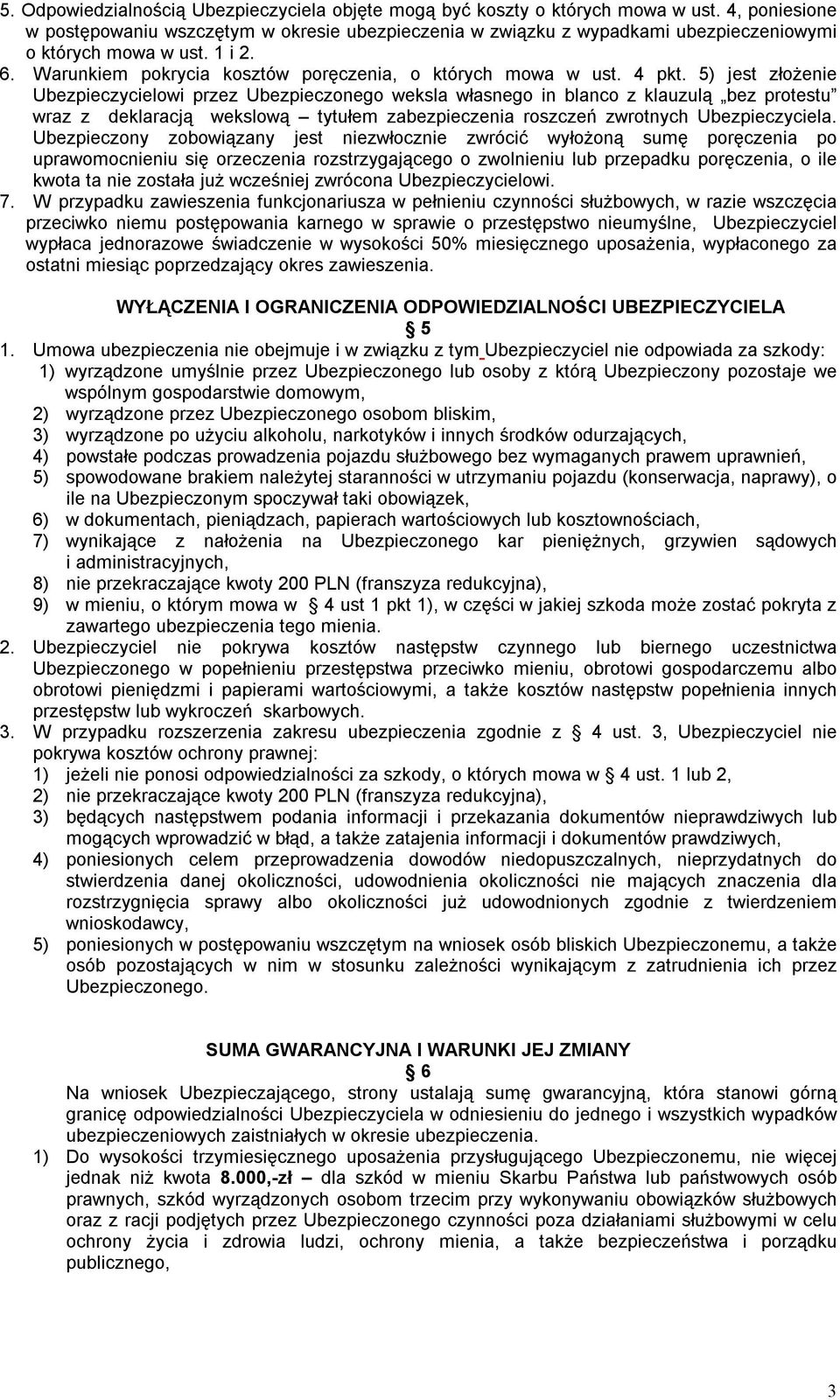 4 pkt. 5) jest złożenie Ubezpieczycielowi przez Ubezpieczonego weksla własnego in blanco z klauzulą bez protestu wraz z deklaracją wekslową tytułem zabezpieczenia roszczeń zwrotnych Ubezpieczyciela.