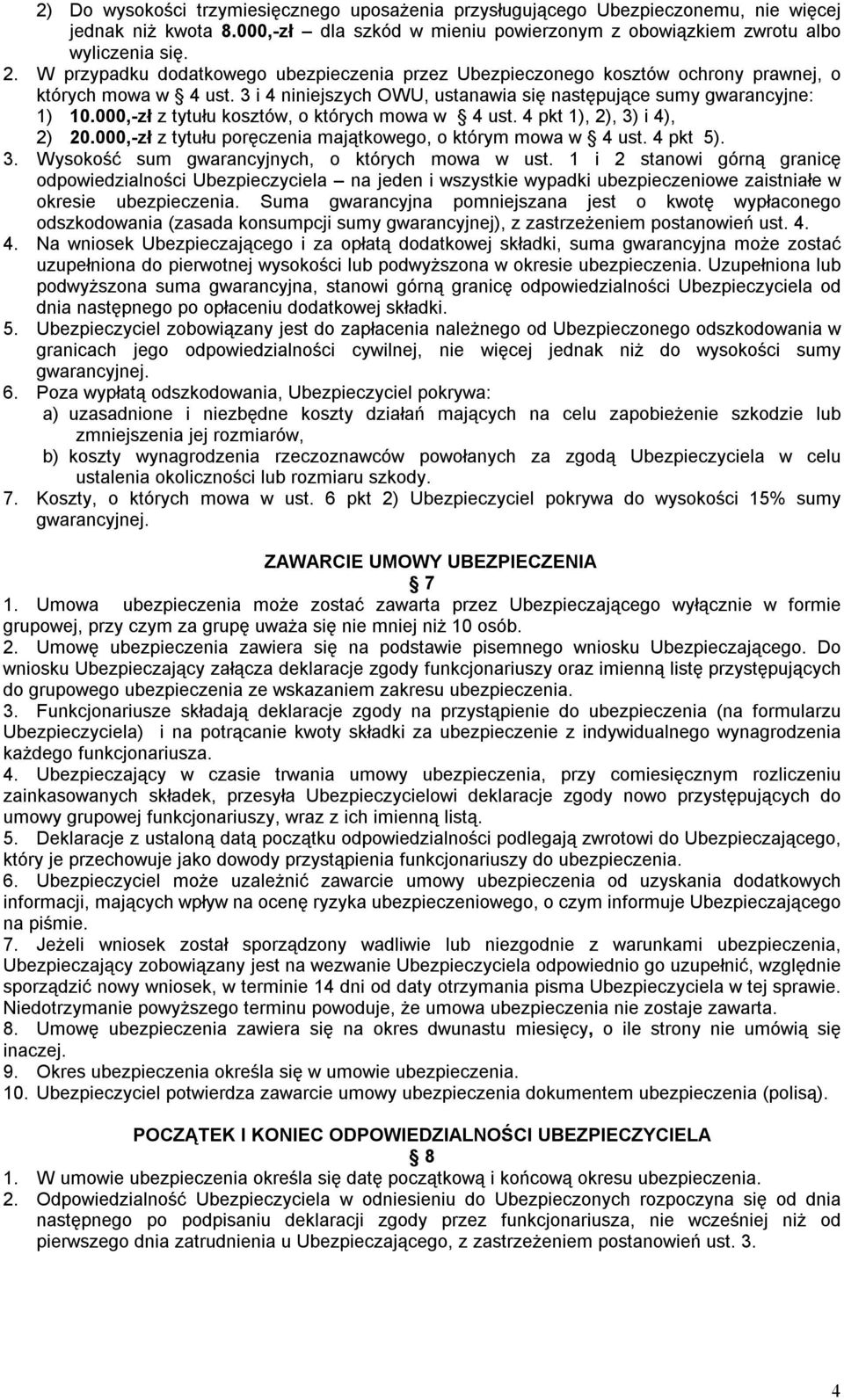 000,-zł z tytułu kosztów, o których mowa w 4 ust. 4 pkt 1), 2), 3) i 4), 2) 20.000,-zł z tytułu poręczenia majątkowego, o którym mowa w 4 ust. 4 pkt 5). 3. Wysokość sum gwarancyjnych, o których mowa w ust.