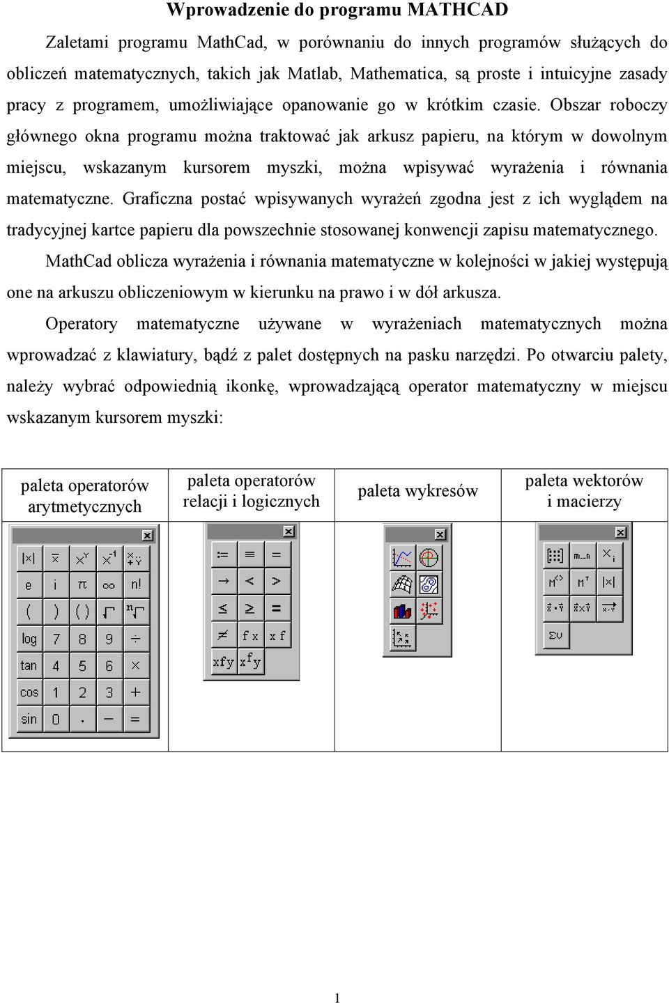 Obszar roboczy głównego okna programu można traktować jak arkusz papieru, na którym w dowolnym miejscu, wskazanym kursorem myszki, można wpisywać wyrażenia i równania matematyczne.