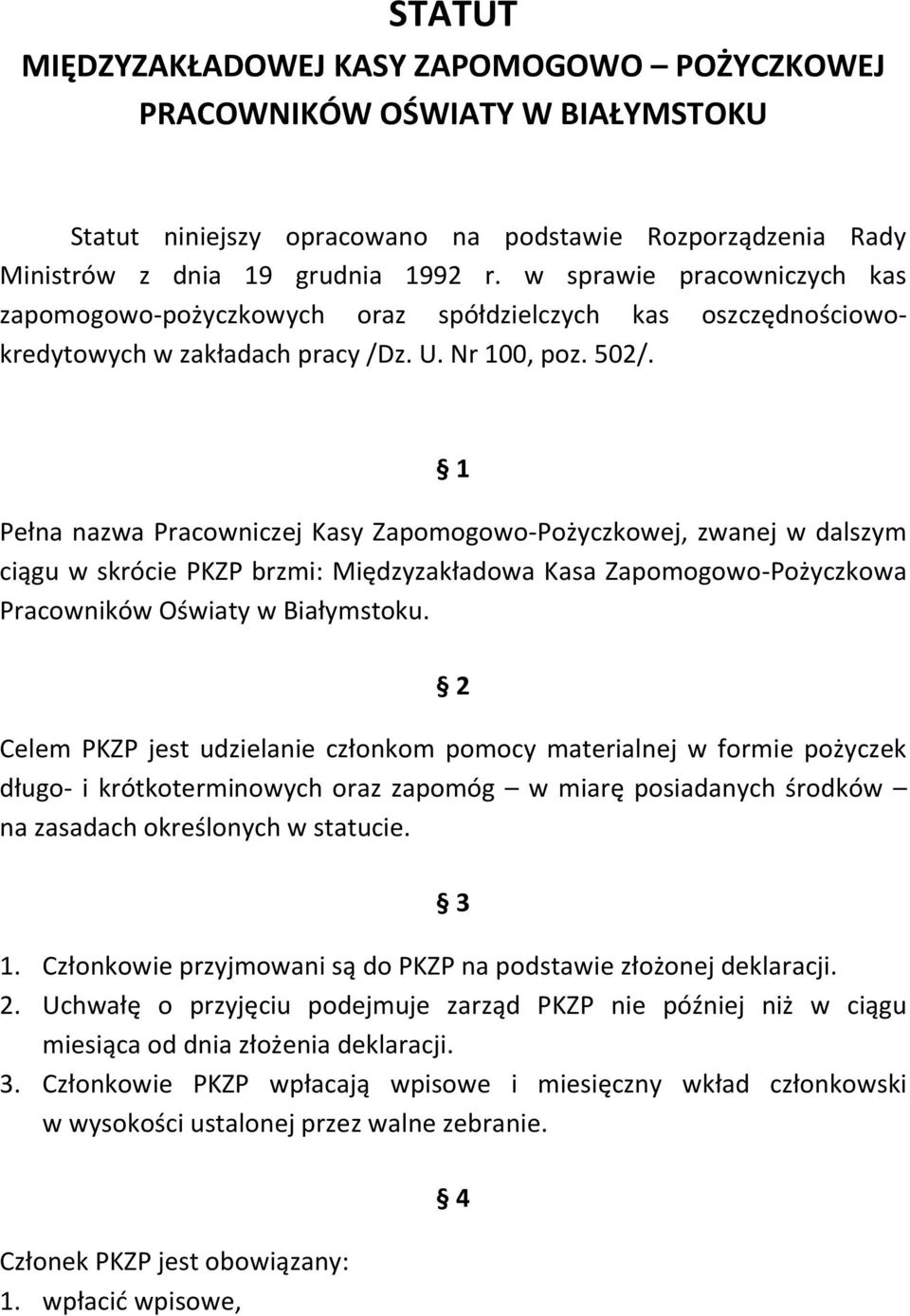 1 Pełna nazwa Pracowniczej Kasy Zapomogowo-Pożyczkowej, zwanej w dalszym ciągu w skrócie PKZP brzmi: Międzyzakładowa Kasa Zapomogowo-Pożyczkowa Pracowników Oświaty w Białymstoku.