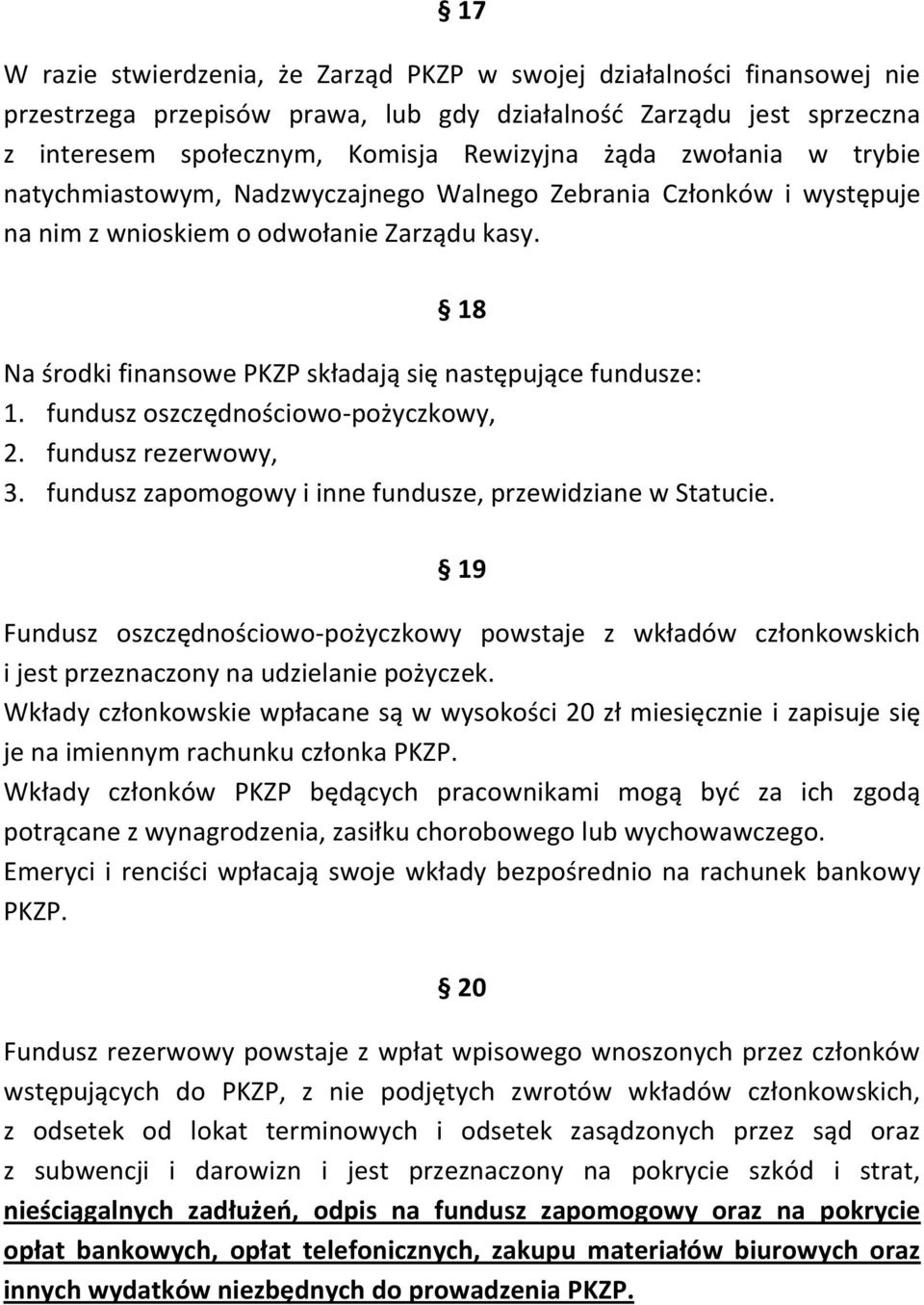 fundusz oszczędnościowo-pożyczkowy, 2. fundusz rezerwowy, 3. fundusz zapomogowy i inne fundusze, przewidziane w Statucie.