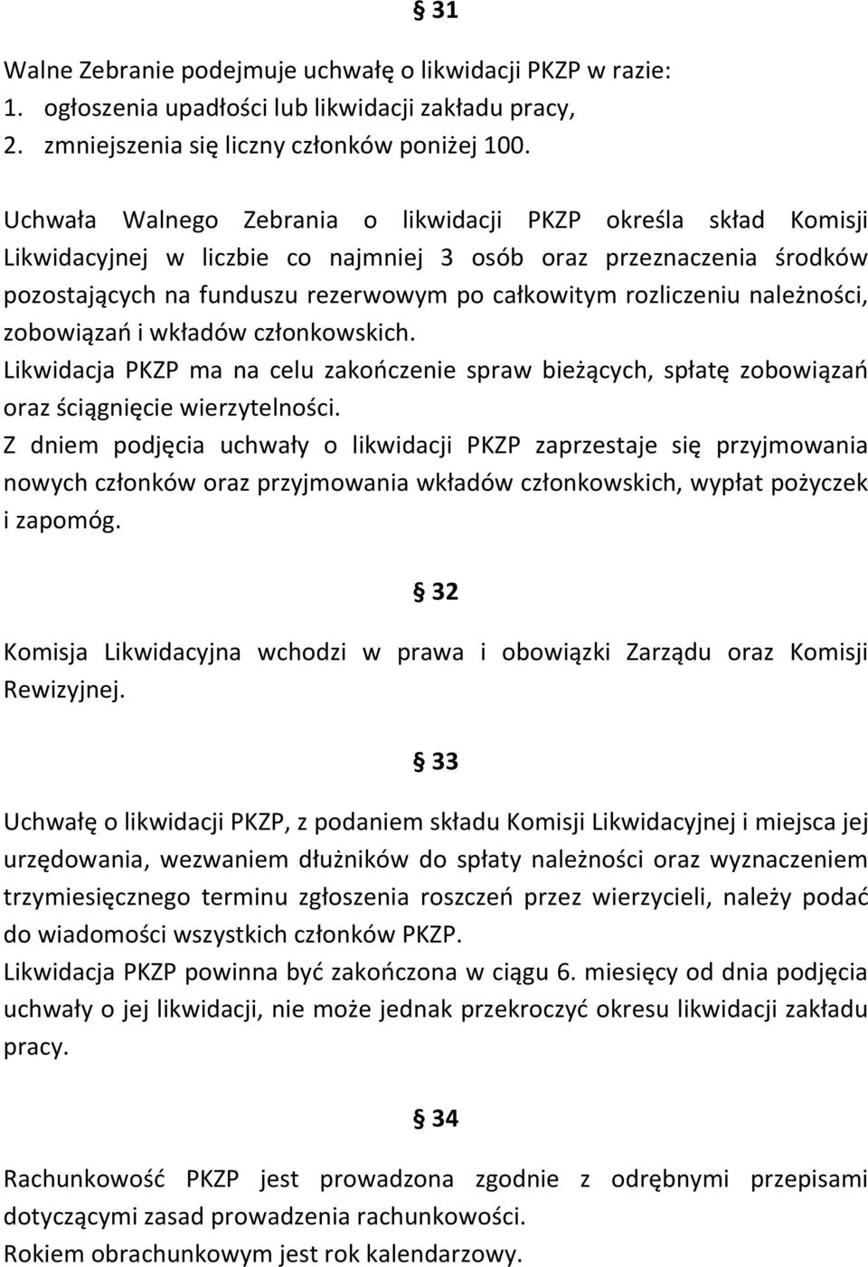 należności, zobowiązań i wkładów członkowskich. Likwidacja PKZP ma na celu zakończenie spraw bieżących, spłatę zobowiązań oraz ściągnięcie wierzytelności.