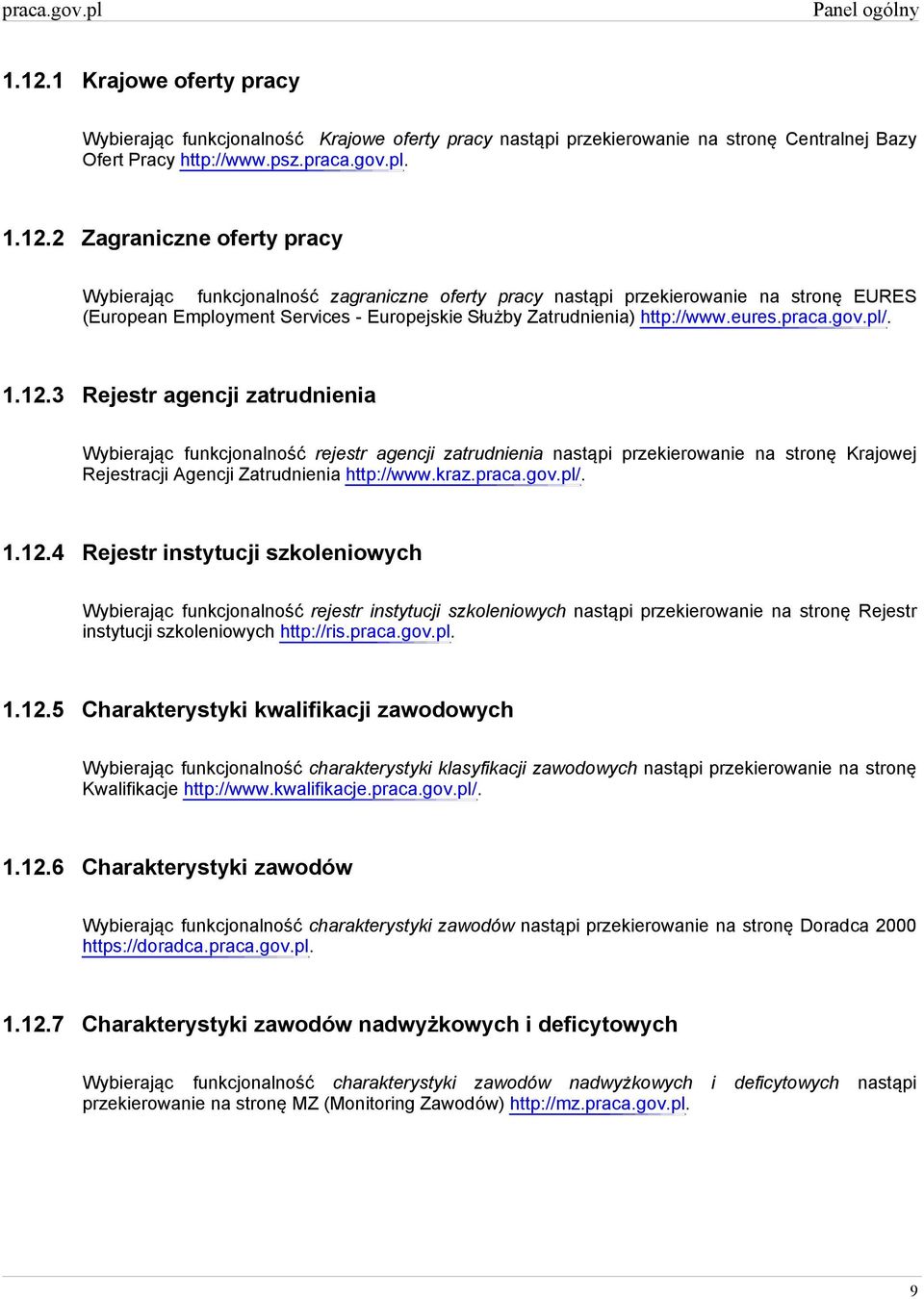 2 Zagraniczne oferty pracy Wybierając funkcjonalność zagraniczne oferty pracy nastąpi przekierowanie na stronę EURES (European Employment Services - Europejskie Służby Zatrudnienia) http://www.eures.
