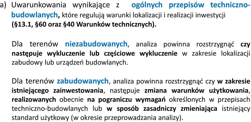 Dla terenów niezabudowanych, analiza powinna rozstrzygnąć czy następuje wykluczenie lub częściowe wykluczenie w zakresie lokalizacji zabudowy lub urządzeń budowlanych.