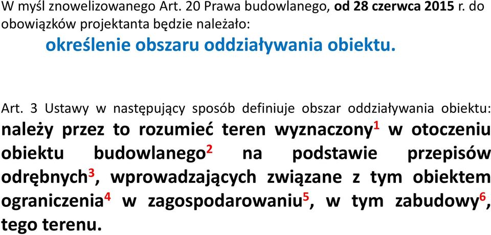 3 Ustawy w następujący sposób definiuje obszar oddziaływania obiektu: należy przez to rozumieć teren wyznaczony 1