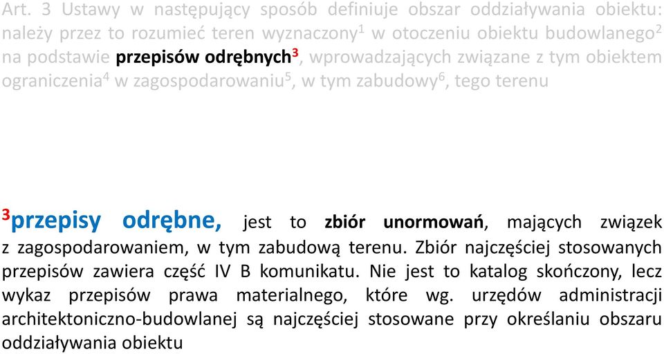 unormowań, mających związek z zagospodarowaniem, w tym zabudową terenu. Zbiór najczęściej stosowanych przepisów zawiera część IV B komunikatu.