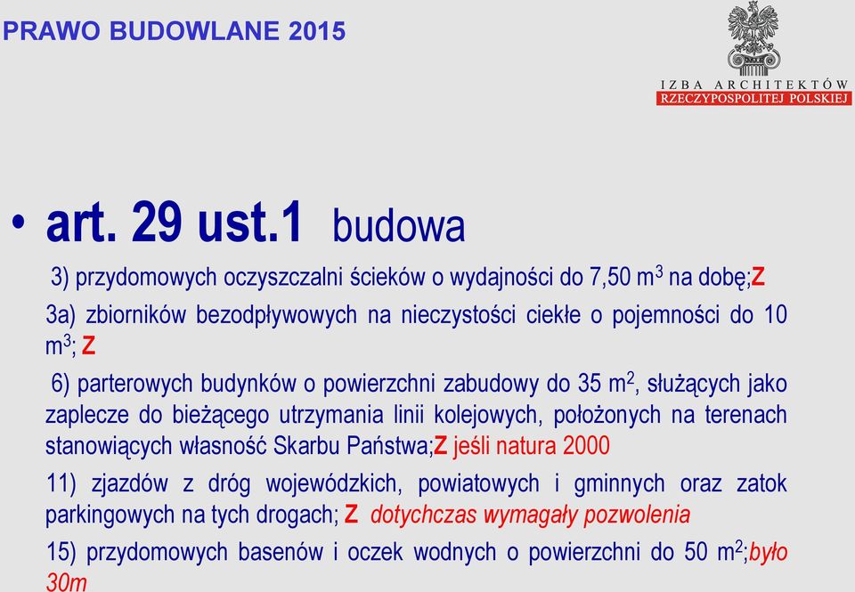 pojemności do 10 m 3 ; Z 6) parterowych budynków o powierzchni zabudowy do 35 m 2, służących jako zaplecze do bieżącego utrzymania linii