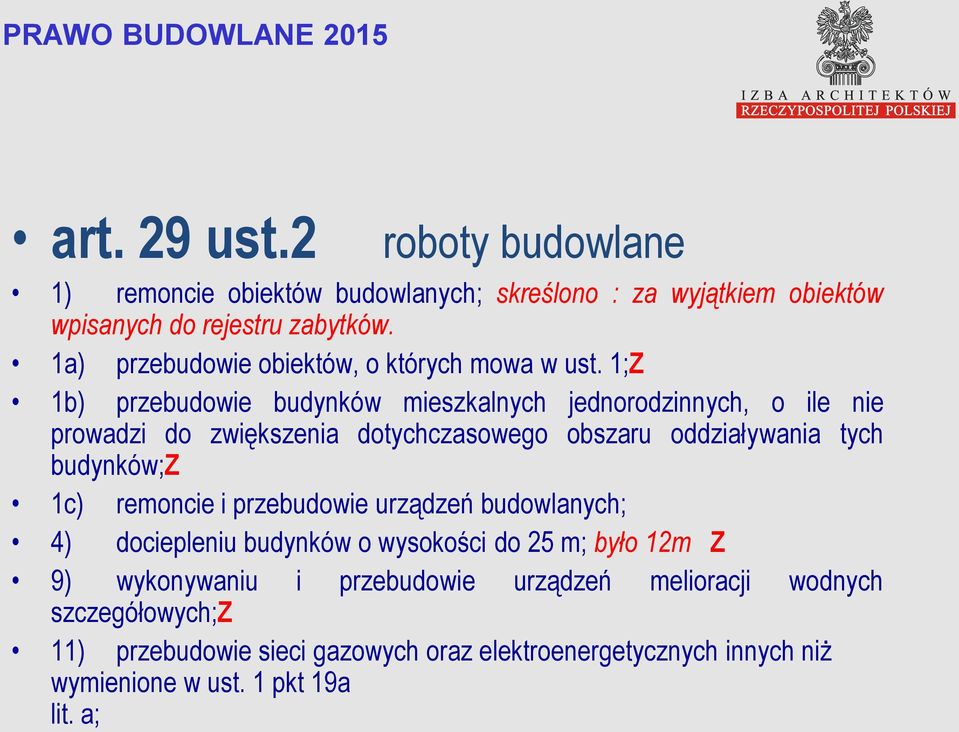 1;Z 1b) przebudowie budynków mieszkalnych jednorodzinnych, o ile nie prowadzi do zwiększenia dotychczasowego obszaru oddziaływania tych budynków;z 1c)